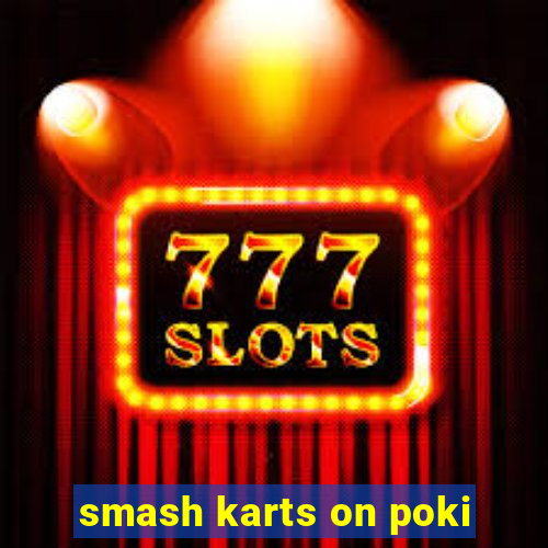 smash karts on poki